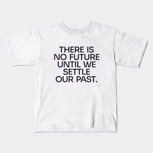 Settle Our Past, Embrace the Future Kids T-Shirt